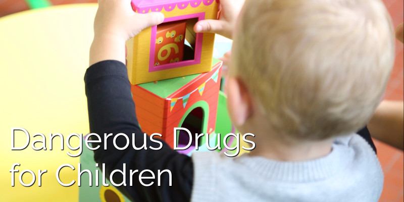 dangerous drugs for children
